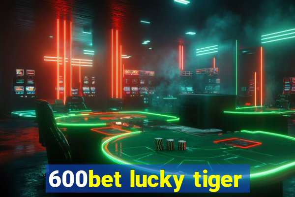 600bet lucky tiger